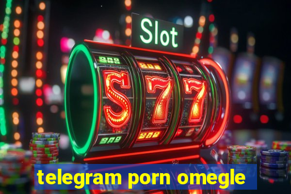 telegram porn omegle